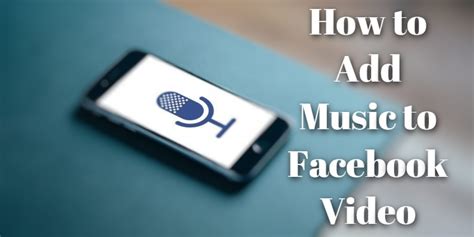 how to add music to facebook video and why does it enhance the viewing experience